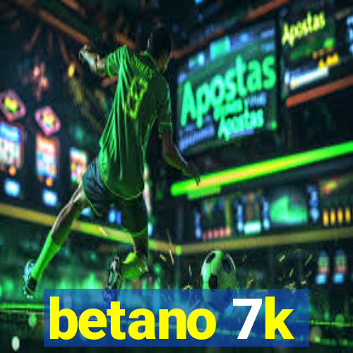 betano 7k